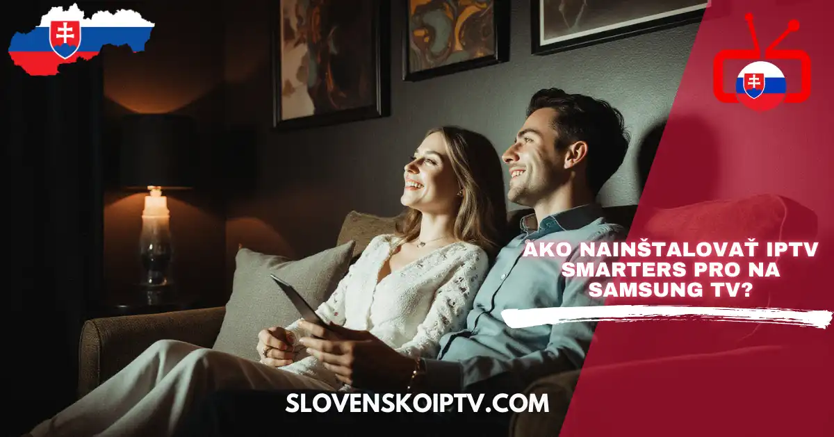 IPTV Slovensko 2025: Ako nainštalovať IPTV Smarters Pro na Samsung TV?